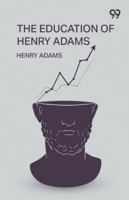 The Education Of Henry Adams 9373400487 Book Cover