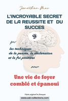 Réussite et succès 9 pour "Une vie de foyer comblé et épanoui" (L'INCROYABLE SECRET DE LA REUSSITE ET DU SUCCES par les Techiques de la pensée, de la déclaration et la foi positives) B094VLZTNF Book Cover