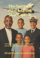 The Spiritual Pilot and the Ship Captain: The Pilgrimage of Khokhovula: Bio, Portraits, and the Work that Lights the World B0FRGF9DW4 Book Cover