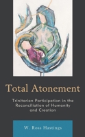 Total Atonement: Trinitarian Participation in the Reconciliation of Humanity and Creation 1978702159 Book Cover