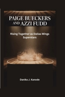 Paige Bueckers and Azzi Fudd: Rising Together as Dallas Wings Superstars B0GXDR52FX Book Cover