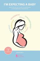 I'm Expecting a Baby: Your guide to the process, facts & options for pregnancy & childbirth 1541152808 Book Cover