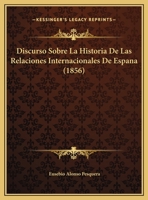 Discurso Sobre La Historia De Las Relaciones Internacionales De Espana (1856) 1162419784 Book Cover