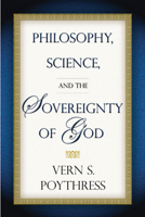 Philosophy, Science, And The Sovereignty Of God 1596380020 Book Cover