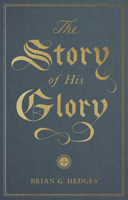 The Story of His Glory 143356436X Book Cover