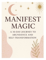 Manifest Magic: Let's Transform your life in 30 Days B0FGJ9SS81 Book Cover