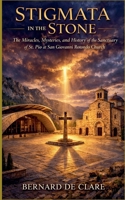 Stigmata in the Stone: The Miracles, Mysteries, and History of the Sanctuary of St. Pio at San Giovanni Rotondo Church (Italy's Sacred Architecture) B0H9PHRKMM Book Cover