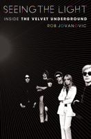 Seeing the Light: Inside the Velvet Underground 1250000149 Book Cover