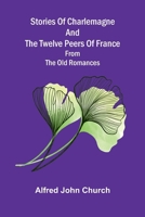 Stories of Charlemagne and the twelve Peers of France: from the old romances 9376551788 Book Cover