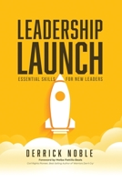 Leadership Launch: Essential Skills for New Leaders B0BMSZ8L24 Book Cover