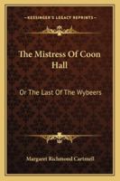 The Mistress Of Coon Hall: Or The Last Of The Wybeers 1241086451 Book Cover