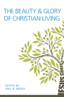 The Beauty and Glory of Christian Living 1601783353 Book Cover