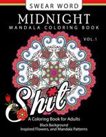 Swear Word Midnight Mandala Coloring Book Vol.1: Black Pages Background Inspired Flowers and Mandala Patterns 1540431282 Book Cover