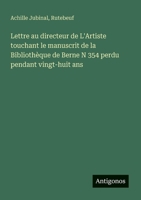 Lettre au directeur de L'Artiste touchant le manuscrit de la Bibliothèque de Berne N 354 perdu pendant vingt-huit ans (French Edition) 356321221X Book Cover