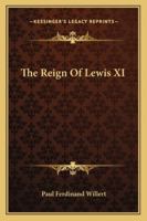 The Reign of Lewis XI 1163102229 Book Cover