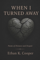 When I Turned Away: Poems of Distance and Despair B0H6PDKHTB Book Cover