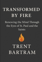 Transformed by Fire: Renewing the Mind Through the Eyes of St. Paul and the Saints B0FMPP3NL2 Book Cover