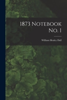1873 Notebook No. 1 1015140734 Book Cover