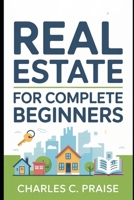 REAL ESTATE FOR COMPLETE BEGINNERS B0FTPVY6L6 Book Cover