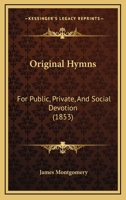 Original Hymns: For Public, Private, And Social Devotion 116569378X Book Cover