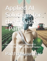 Applied AI Solutions for the Industry - Part 1: Real-World AI Implementations in Telecom, Apparel, and Fertiliser Sectors (Data Sciences) B0FM4HZFD6 Book Cover