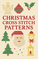 Christmas Cross Stitch Patterns: Festive Holiday Designs – Santa, Snowman, Angels, Trees & More B0FSQHB37J Book Cover