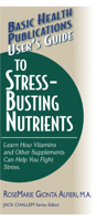 User's Guide to Stress-Busting Nutrients (Basic Health Publications User's Guide) 1591201217 Book Cover