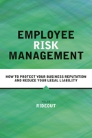 Employee Risk Management: How to Protect Your Business Reputation and Reduce Your Legal Liability 0749471603 Book Cover