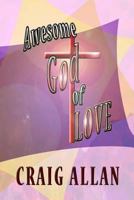 Awesome God of Love: Black & White Interior 1534863516 Book Cover