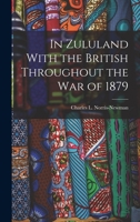 In Zululand With the British Throughout the War of 1879 1018007148 Book Cover