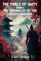 The Chronicles of the Sacred Kingdom: Book One - The Trials of Unity 1300882387 Book Cover