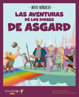 Las aventuras de los dioses de Asgard / The Adventures of the Gods of Asgard: Las mejores historias de la mitología nórdica y vikinga, convertidas en ... (Mythology for children) (Spanish Edition) 8413610796 Book Cover