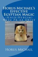 Horus Michael's Effective Egyptian Magic: (KheriHebism) Nesu Pr-aa Qrist 1722734248 Book Cover