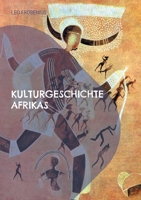 Kulturgeschichte Afrikas: Mit 164 Bildtafeln und 181 Figuren im Text 3755732939 Book Cover