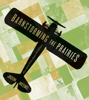 Barnstorming the Prairies: How Aerial Vision Shaped the Midwest 0816677514 Book Cover