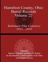 Hamilton County, Ohio, Burial Records - Volume 22: Baltimore Pike Cemetery 1853-2010 0692246495 Book Cover