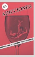 ADICCIONES: ELEGIR UNA VIDA LIBRE DE ADICCIONES B08VCFV3PJ Book Cover