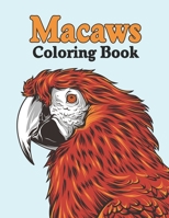 Macaws Coloring Book: Fun and Educational Scarlet Macaw Parrot Bird Activity Book for Toddlers, Preschooler, Teens - Cute Macaws Coloring Book for Adults Relaxation, Kids Macaw Coloring Book B08XN7HY9J Book Cover