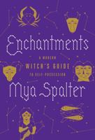 Enchantments: A Modern Witch's Guide to Self-Possession 0525509658 Book Cover