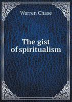 The Gist of Spiritualism 1246523523 Book Cover
