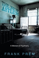 The New Asylum: a memoir of psychiatry (Poetry Memoir) 0975144286 Book Cover