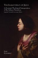 The Illegitimacy of Jesus: A Feminist Theological Interpretation of the Infancy Narratives, Expanded Twentieth Anniversary Edition 0062546880 Book Cover