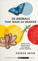 30 Animals That Made Us Smarter: Stories of the Natural World That Inspired Human Ingenuity 1642832677 Book Cover