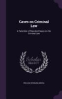 Cases on criminal law: a selection of reported cases on the criminal law 1359754067 Book Cover