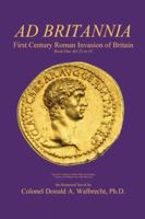 Ad Britannia: First Century Roman Invasion of Britain Book One Ad 23 to 52 1490740899 Book Cover