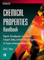 Chemical Properties Handbook: Physical, Thermodynamics, Engironmental Transport, Safety & Health Related Properties for Organic & Inorganic Chemical 0070734011 Book Cover