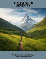 The Path To Serenity: Practical Lessons In Achieving A Positive Mental Attitude B0FPXRX899 Book Cover