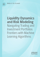 Liquidity Dynamics and Risk Modeling: Navigating Trading and Investment Portfolios Frontiers with Machine Learning Algorithms 3031715020 Book Cover