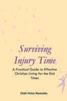 Surviving Injury Time: A Practical Guide to Effective Christian Living for the End Times 1984353209 Book Cover