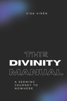 The Divinity Manual: A Seeming Journey to Nowhere B0GRTV8RXW Book Cover